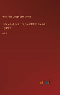 Plutarch’s Lives. The Translation Called Dryden’s: Vol. III