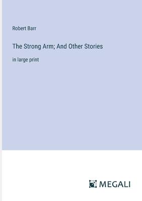 The Strong Arm; And Other Stories: in large print