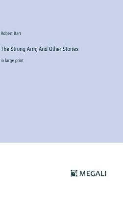 The Strong Arm; And Other Stories: in large print