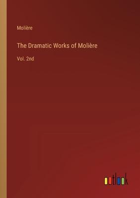 The Dramatic Works of Molière: Vol. 2nd