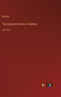 The Dramatic Works of Molière: Vol. 2nd