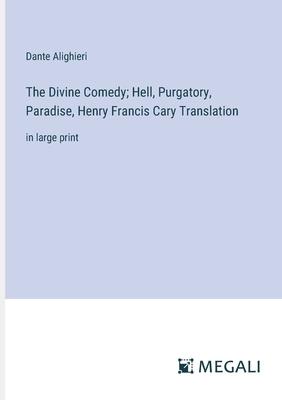 The Divine Comedy; Hell, Purgatory, Paradise, Henry Francis Cary Translation: in large print