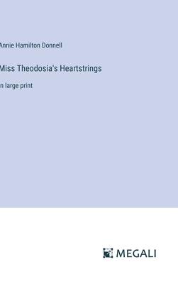 Miss Theodosia’s Heartstrings: in large print