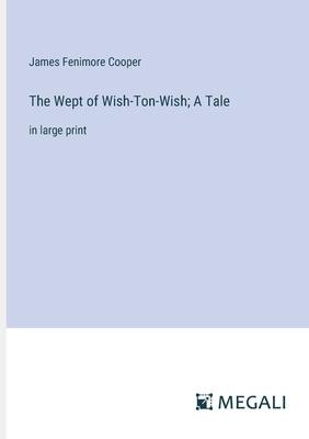 The Wept of Wish-Ton-Wish; A Tale: in large print