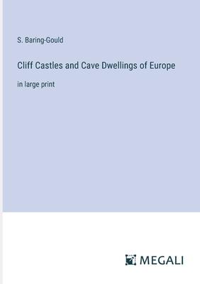 Cliff Castles and Cave Dwellings of Europe: in large print