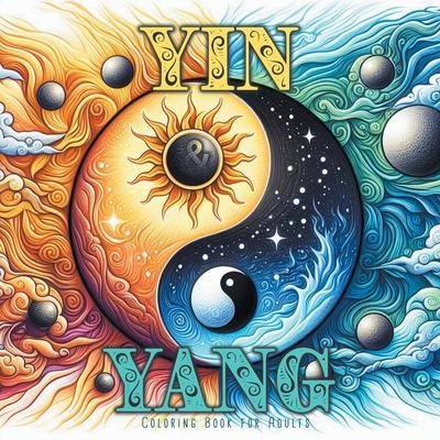 Yin and Yang Coloring Book for Adults: Meditation Coloring Book Grayscale Mindfulness Grayscale Coloring Book for Adults Yin Yang Coloring Book 54 P