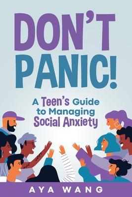 Don’t Panic!: A Teen’s Guide to Managing Social Anxiety