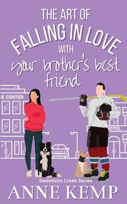 The Art of Falling in Love with Your Brother’s Best Friend: A Sweet Ice Hockey Rom Com