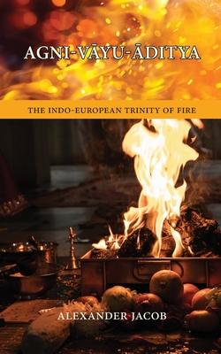 Agni-VĀyu-Āditya: The Indo-European Trinity of Fire