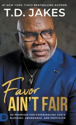 Favor Ain’t Fair: 90 Promises for Experiencing God’s Blessing, Abundance, and Provision