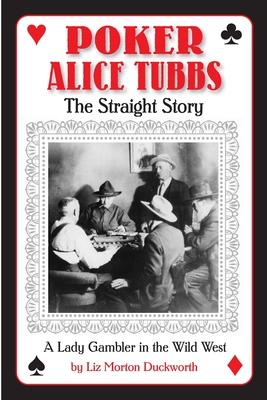Poker Alice Tubbs: The Straight Story