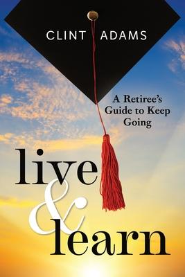 Live & Learn: A Retiree’s Guide to Keep Going