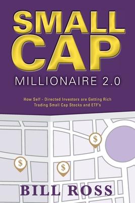 Small Cap Millionaire 2.0: How Self-Directed Investors are Getting Rich Trading Small Cap Stocks and ETF’s