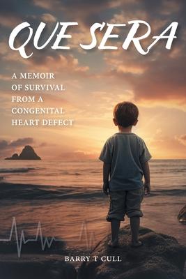 Que Sera: A Memoir of Survival from a Congenital Heart Defect