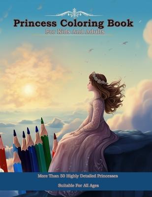 Princess Coloring Book For Kids And Adults: More Than 50 Highly Detailed Princesses To Color In White Pages, Suitable For All Ages
