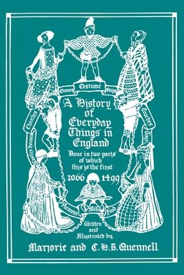A History of Everyday Things in England, Volume I, 1066-1499 (Color Edition) (Yesterday’s Classics)