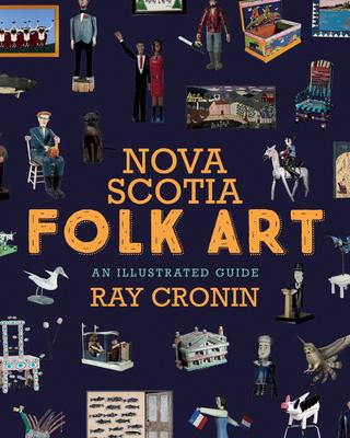 Nova Scotia Folk Art: An Illustrated Guide