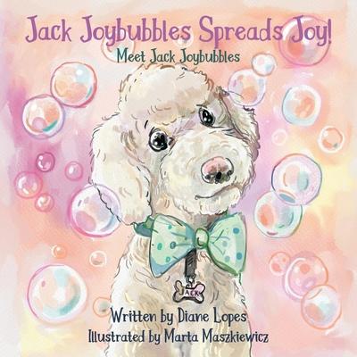 Jack Joybubbles Spreads Joy!: Meet Jack Joybubbles