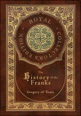 The History of the Franks (Royal Collector’s Edition) (Case Laminate Hardcover with Jacket)