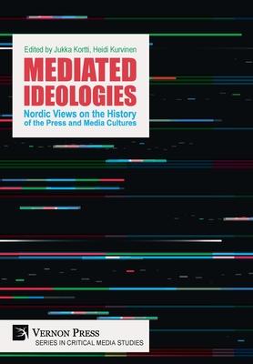 Mediated Ideologies: Nordic Views on the History of the Press and Media Cultures