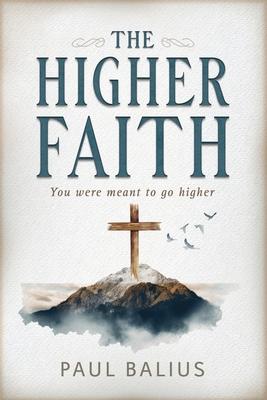 The Higher Faith: You were meant to go higher