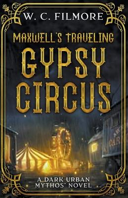 Maxwell’s Traveling Gypsy Circus: A Dark Urban Mythos’ Novel