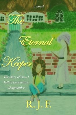 The Eternal Keeper: The Story of How I Fell in Love with a Shapeshifter