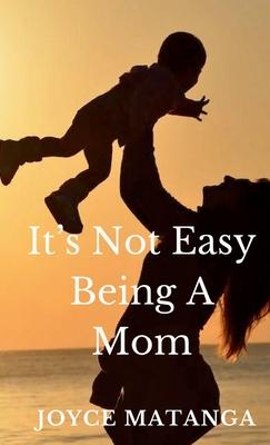 It’s Not Easy Being a Mom