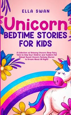Unicorn Bedtime Stories for Kids: A Collection of Relaxing Unicorn Sleep Fairy Tales to Help Your Children and Toddlers: Fall Asleep! Sweet Unicorn Fa