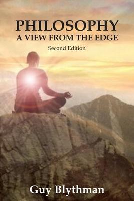 Philosophy: A View From The Edge: Second Edition