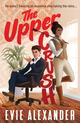 The Upper Crush: An Enemies-to-Lovers, Steamy, Small-Town Romantic Comedy