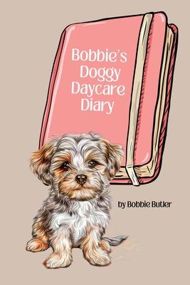 Bobbie’s Doggy Daycare Diary