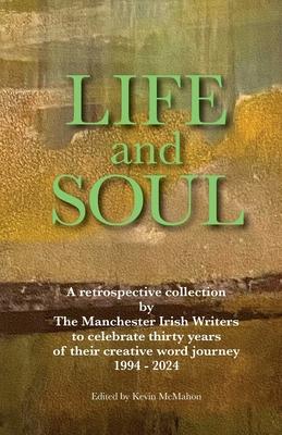 Life and Soul: A Retrospective Collection by The Manchester Irish Writers to Celebrate Thirty Years of their Creative Word Journey 19