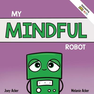 My Mindful Robot: A Children’s Social Emotional Book About Managing Emotions with Mindfulness
