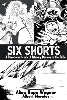Six Shorts: A Devotional Study of Literary Devices in the Bible