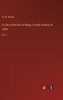 A Life of the Earl of Mayo, Fourth Viceroy of India: Vol. 1