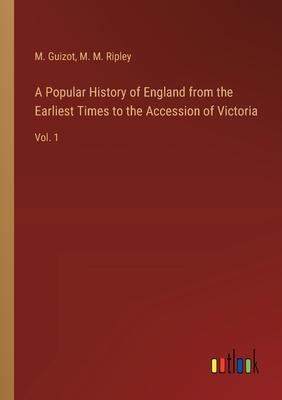 A Popular History of England from the Earliest Times to the Accession of Victoria: Vol. 1