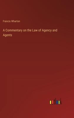 A Commentary on the Law of Agency and Agents
