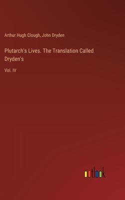 Plutarch’s Lives. The Translation Called Dryden’s: Vol. IV