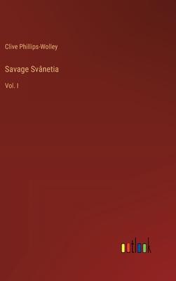 Savage Svânetia: Vol. I