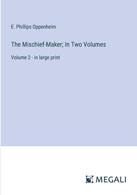The Mischief-Maker; In Two Volumes: Volume 2 - in large print
