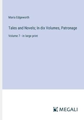 Tales and Novels; In dix Volumes, Patronage: Volume 7 - in large print