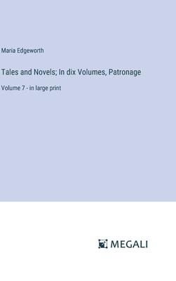Tales and Novels; In dix Volumes, Patronage: Volume 7 - in large print