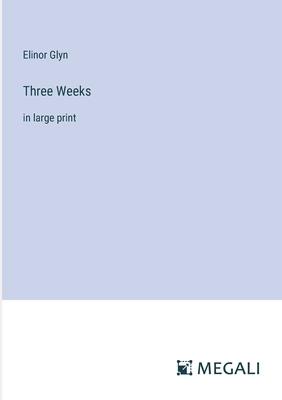 Three Weeks: in large print