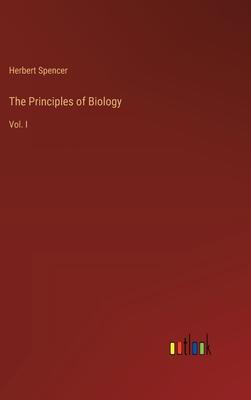 The Principles of Biology: Vol. I