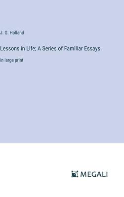 Lessons in Life; A Series of Familiar Essays: in large print