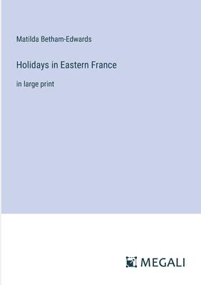 Holidays in Eastern France: in large print