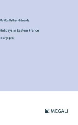 Holidays in Eastern France: in large print