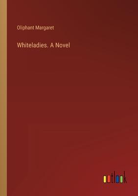 Whiteladies. A Novel