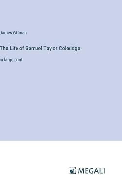 The Life of Samuel Taylor Coleridge: in large print
